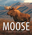 Moose: Crowned Giant of the Northern Wilderness - Book