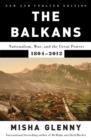 The Balkans: Nationalism, War, and the Great Powers, 1804-2012 - eBook