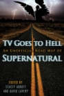 Tv Goes To Hell : An Unofficial Road Map of Supernatural - eBook