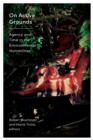 On Active Grounds : Agency and Time in the Environmental Humanities - Book