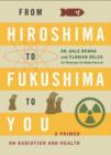 From Hiroshima to Fukushima to You : A Primer on Radiation and Health - Book