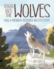 Bringing Back The Wolves : How a Predator Restored an Ecosystem - Book