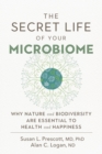 The Secret Life of Your Microbiome : Why Nature and Biodiversity are Essential to Health and Happiness - eBook