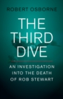 The Third Dive : An Investigation Into the Death of Rob Stewart - Book