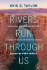 Rivers Run Through Us : A Natural and Human History of Great Rivers of North America - Book