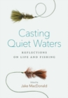 Casting Quiet Waters : Reflections on Life and Fishing - Book