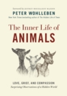 The Inner Life of Animals : Love, Grief, and Compassion-Surprising Observations of a Hidden World - eBook