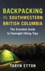 Backpacking in Southwestern British Columbia : The Essential Guide to Overnight Hiking Trips - Book