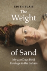 The Weight of Sand : My 450 Days Held Hostage in the Sahara - Book