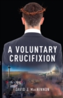 A Voluntary Crucifixion - Book