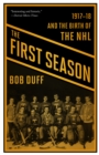 The First Season : 1917-18 and the Birth of the NHL - Book