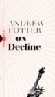 On Decline : Stagnation, Nostalgia, and Why Every Year is the Worst One Ever - Book