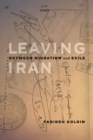 Leaving Iran : Between Migration and Exile - Book