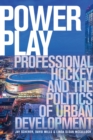 Power Play : Professional Hockey and the Politics of Urban Development - Book