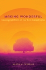 Making Wonderful : Ideological Roots of Our Eco-Catastrophe - Book