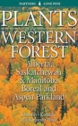 Plants of the Western Forest : Alberta, Saskatchewan and Manitoba Boreal and Aspen Parkland - Book