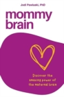 Mommy Brain : Discover the Amazing Power of the Maternal Brain - Book