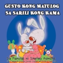 Gusto Kong Matulog Sa Sarili Kong Kama : I Love to Sleep in My Own Bed -Tagalog Edition - eBook