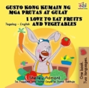 Gusto Kong Kumain ng mga Prutas at Gulay I Love to Eat Fruits and Vegetables - eBook