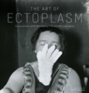 The Art of Ectoplasm : Encounters with Winnipeg's Ghost Photographs - Book