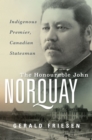 The Honourable John Norquay : Indigenous Premier, Canadian Statesman - Book