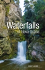 Waterfalls of Nova Scotia : A Guide - Book