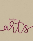 Autism Arts : A Partnership between Autism Nova Scotia and the Art Gallery of Nova Scotia - Book