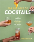 For the Love of Cocktails : The Everyday Guide to Delightful Drinks for Anyone, Anytime - Book
