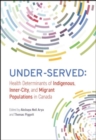 Under-Served : Health Determinants of Indigenous, Inner-City, and Migrant Populations in Canada - Book