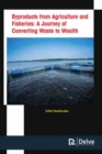 Byproducts from Agriculture and Fisheries : A Journey of Converting Waste to Wealth - Book