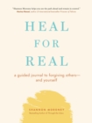 Heal For Real : A Guided Journal to Forgiving Others-and Yourself - Book