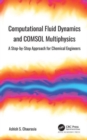 Computational Fluid Dynamics and COMSOL Multiphysics : A Step-by-Step Approach for Chemical Engineers - Book