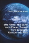 Terra Firma : The Earth Not a Planet, Proved from Scripture, Reason, and Fact - Book