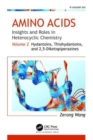Amino Acids: Insights and Roles in Heterocyclic Chemistry : Volume 2: Hydantoins, Thiohydantoins, and 2,5-Diketopiperazines - Book