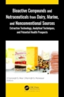 Bioactive Compounds and Nutraceuticals from Dairy, Marine, and Nonconventional Sources : Extraction Technology, Analytical Techniques, and Potential Health Prospects - Book