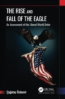 The Rise and Fall of the Eagle : An Assessment of the Liberal World Order - Book