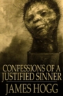 Confessions of a Justified Sinner : Written By Himself - eBook