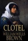 Clotel : Or, the President's Daughter - eBook