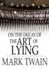 On the Decay of the Art of Lying - eBook
