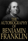 The Autobiography of Benjamin Franklin : 1706-1757 - eBook