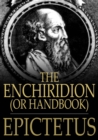 The Enchiridion, or Handbook : With A Selection from the Discourses of Epictetus - eBook