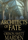 Architects of Fate : Or, Steps to Success and Power - eBook