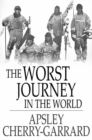The Worst Journey in the World : Antarctic 1910-1913 - eBook