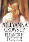 Pollyanna Grows Up : The Second Glad Book - eBook