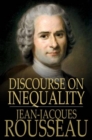 Discourse on Inequality : On the Origin and Basis of Inequality Among Men - eBook