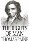 The Rights of Man : Being an Answer to Mr. Burke's Attack on the French Revolution - eBook