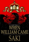 When William Came : A Story of London Under the Hohenzollerns - eBook