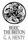 Beric the Briton : A Story of the Roman Invasion - eBook