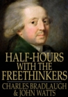 Half-Hours with the Freethinkers - eBook