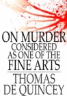 On Murder Considered as One of the Fine Arts : And Other Writings - eBook